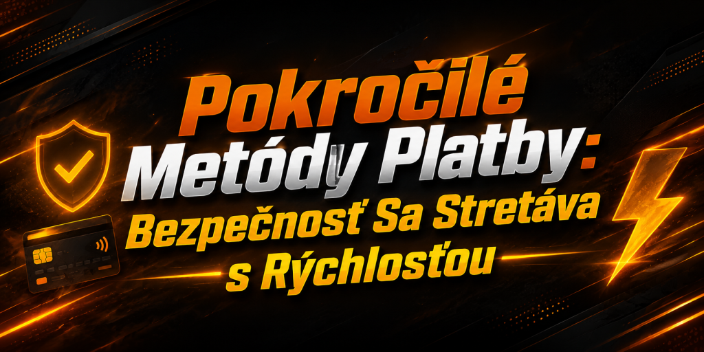 Pokročilé Metódy Platby: Bezpečnosť Sa Stretáva s Rýchlosťou